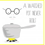 A Watched Pot Never Boils