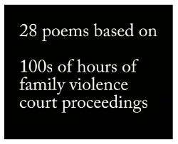 28 poems based on 100s of hours of family violence court proceedings