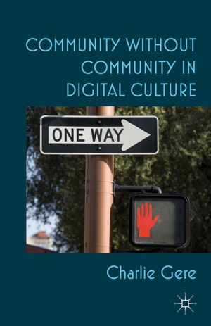 Community without Community in Digital Culture [Hardcover]. Dr Charlie Gere. Palgrave Macmillan (2012) http://www.barnesandnoble.com/w/community-without-community-in-digital-culture-charlie-gere/1110025572 See on Amazon.