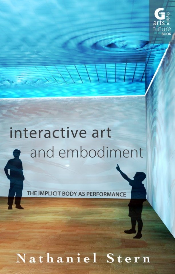 Interactive Art and Embodiment: The Implicit Body as Performance Book by Nathaniel Stern